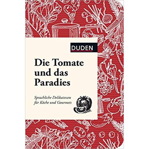 Die Tomate und das Paradies: Sprachliche Delikatessen für Köche und Gourmets