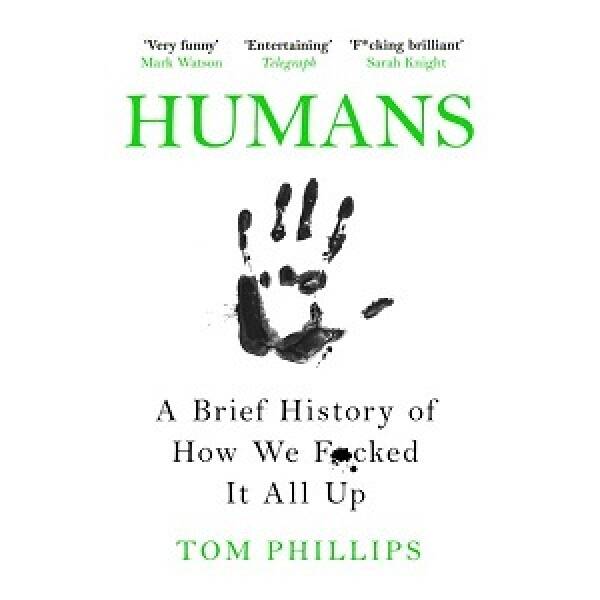 Humans: A Brief History of How We F*cked It All Up