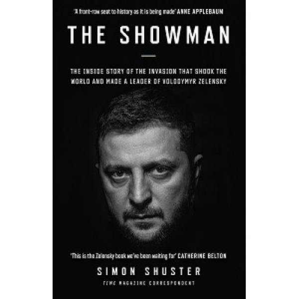 Showman: The Inside Story of the Invasion That Shook the World and Made a Leader of Volodymyr Zelens