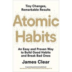 Atomic Habits: An Easy and Proven Way to Build Good Habits and Break Bad Ones