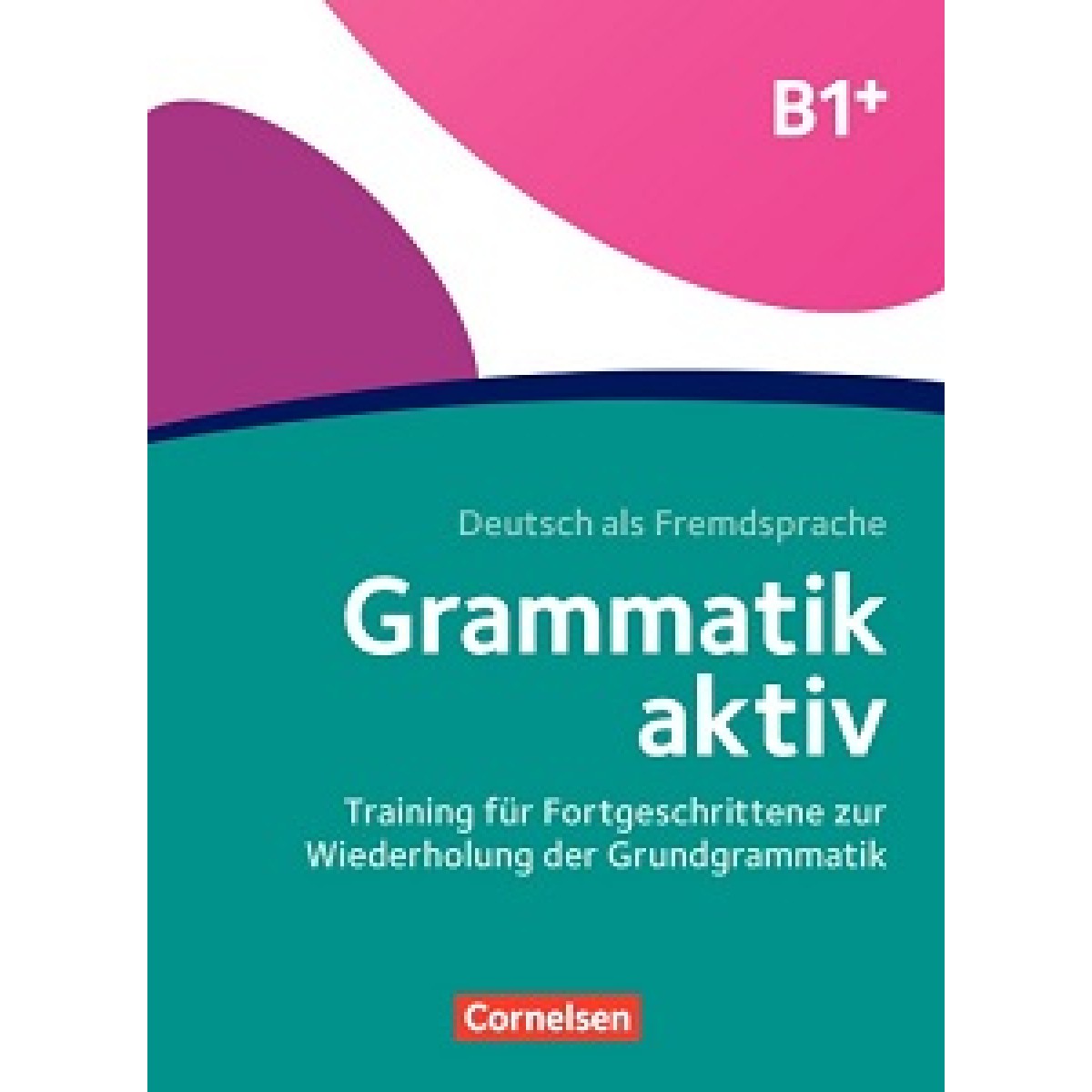 Grammatik: Grammatik aktiv B1+ Übungsbuch Grammatik: Grammatik aktiv B1+ Übungsbuch