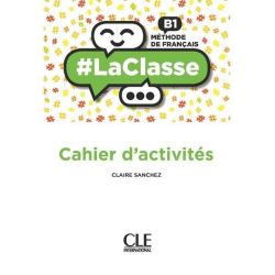 LaClasse - Niveau B1 - Cahier d'activités