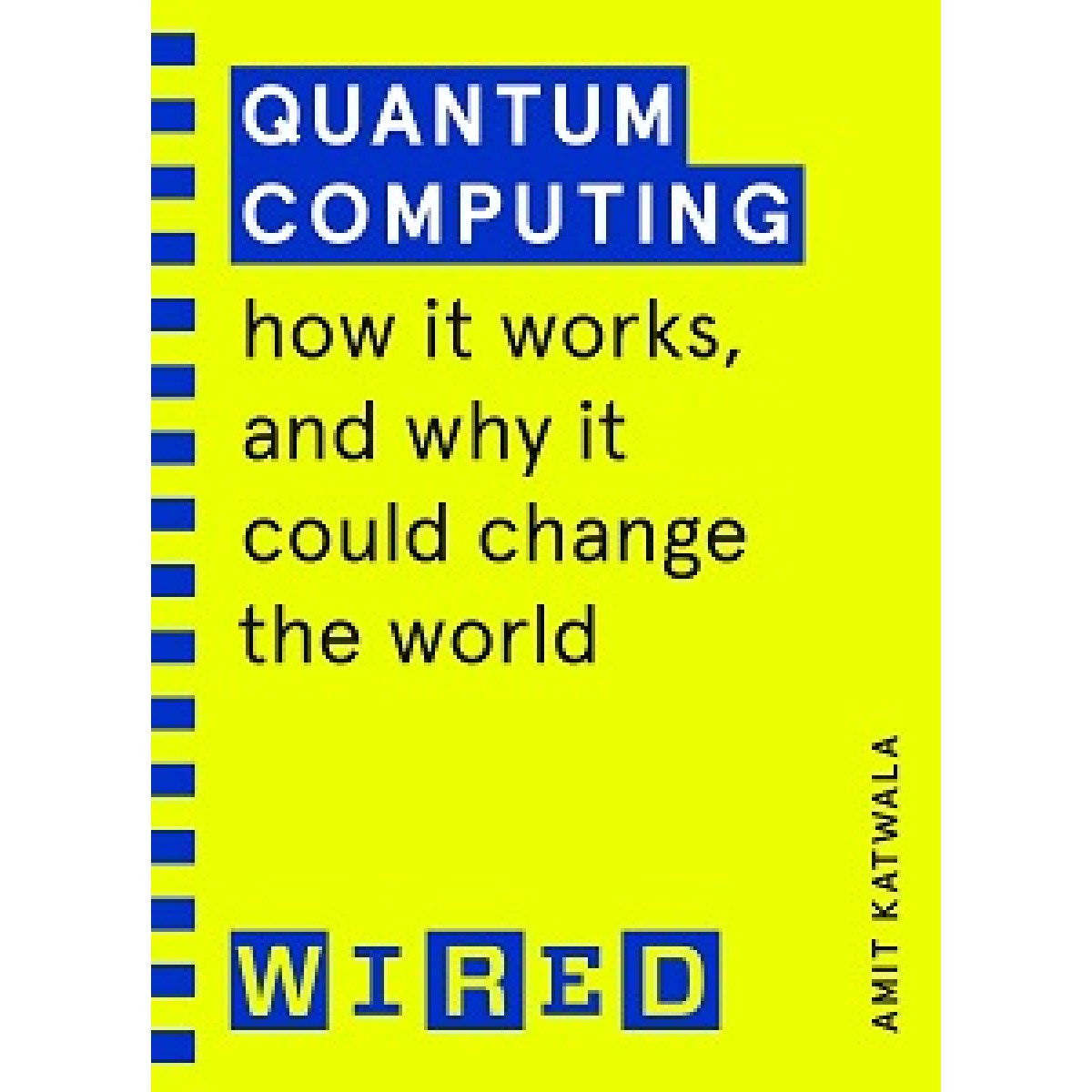 Quantum Computing. How It Works and How It Could Change the World Quantum Computing. How It Works and How It Could Change the World
