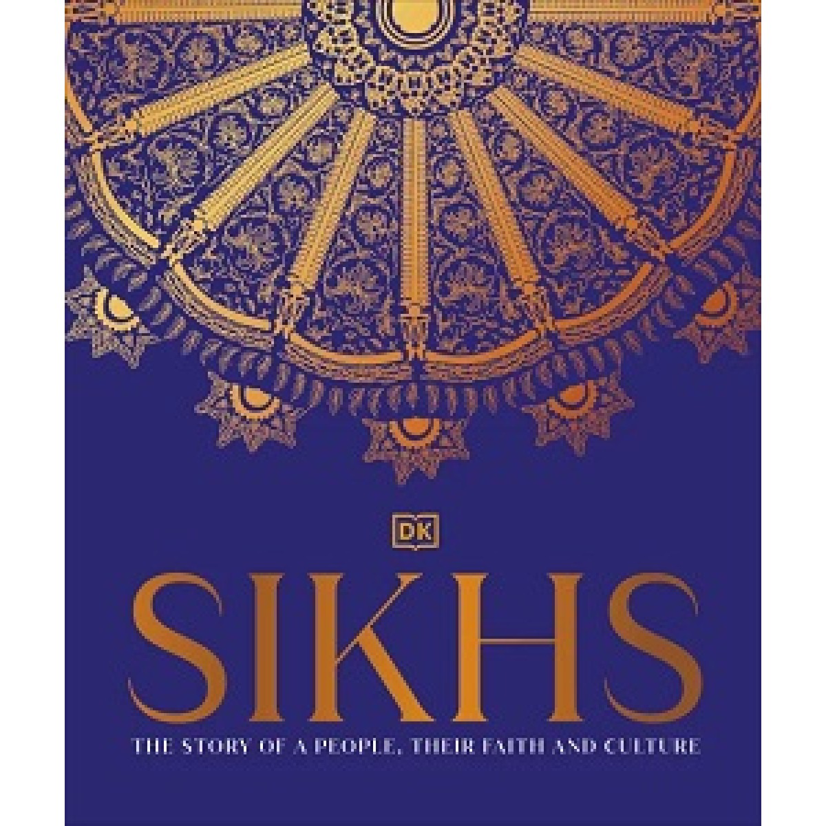 Sikhs: The Story of a People, Their Faith and Culture Sikhs: The Story of a People, Their Faith and Culture